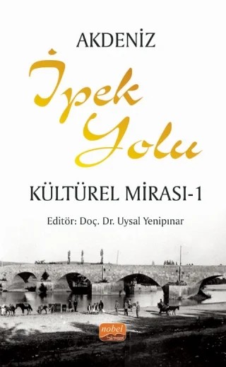 Akdeniz İpek Yolu Kültürel Mirası - 1 – Döndü Can, Erdal Elmas, Hacer Çetin, Halil Sözlü, Latif Bolat, Naci Ünal, Nuri Gündoğdu, Osman Erkan Özaydın, Serpil Yalım Kaya, Sultan Eren, Sümeyye Erbaş, Uysal Yenipınar – Nobel Bilimsel Eserler kitap kapağı