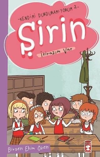 Şirin İtirazım Var - Kendimi Durduramıyorum 2 – Birsen Ekim Özen – Timaş Çocuk kitap kapağı