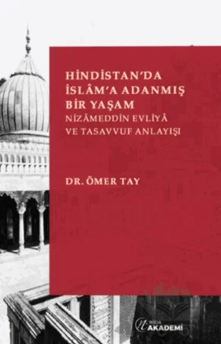Hindistan'da İslam'a Adanmış Bir Yaşam: Nizameddin Evliya ve Tasavvuf Anlayışı – Ömer Tay – Nida Yayıncılık kitap kapağı