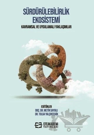 Sürdürülebilirlik Ekosistemi Kavramsal ve Uygulamalı Yaklaşımlar – Kolektif – Efe Akademi Yayınları kitap kapağı