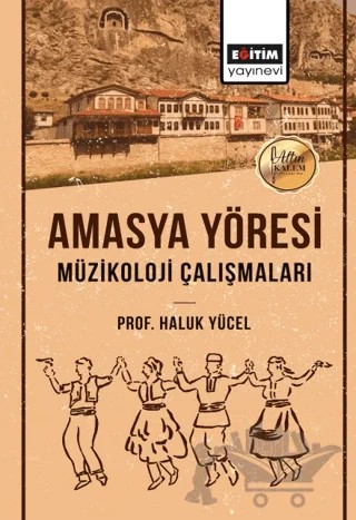 Amasya Yöresi Müzikoloji Çalışmaları – Haluk Yücel – Eğitim Yayınevi - Bilimsel Eserler kitap kapağı