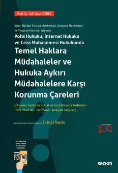 İnsan Hakları Avrupa Mahkemesi, Anayasa Mahkemesi ve Yargıtay Kararları IşığındaPolis Hukuku, İnternet Hukuku ve Ceza Muhakemesi Hukukunda Temel Haklara Müdahaleler ve Hukuka Aykırı Müdahalelere Karşı Korunma Çareleri (Önleme ve Koruma Tedbirleri) – Veli Özer Özbek – Seçkin Yayıncılık kitap kapağı