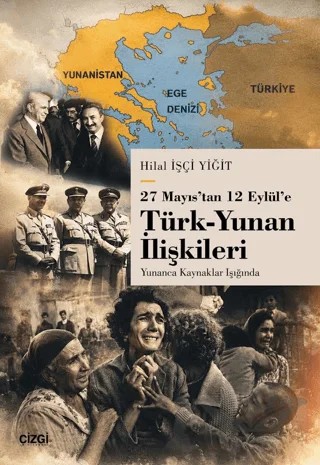 27 Mayıs’tan 12 Eylül’e Türk-Yunan İlişkileri – Hilal İşçi Yiğit – Çizgi Kitabevi Yayınları kitap kapağı