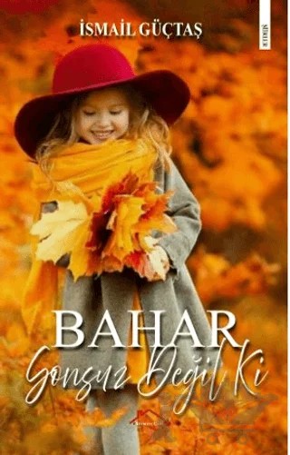 Bahar Sonsuz Değil Ki – İsmail Güçtaş – Kırmızı Çatı Yayınları kitap kapağı
