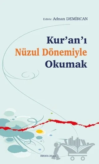 Kur’an’ı Nüzul Dönemiyle Okumak – Adnan Demircan – Ankara Okulu Yayınları kitap kapağı