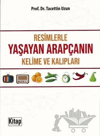 Resimlerle Yaşayan Arapçanın Kelime ve Kalıpları – Tacettin Uzun – Kitap Dünyası Yayınları kitap kapağı