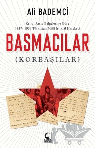 Kendi Arşiv Belgelerine Göre 1917-1934 Türkistan Milli İstiklal Hareketi - Basmacılar (Korbaşılar) – Ali Bademci – Kamer Yayınları kitap kapağı