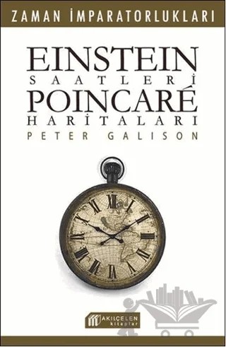 Einstein Saatleri : Poincare Haritaları – Pater Galison – Akıl Çelen Kitaplar kitap kapağı