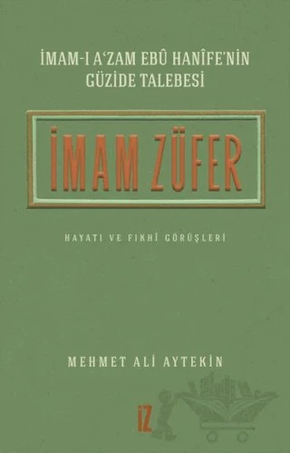 İmam Züfer - İmam-ı A’zam Ebu Hanife’nin Güzide Talebesi – Mehmet Ali Aytekin – İz Yayıncılık kitap kapağı