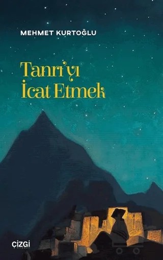 Tanrı'yı İcat Etmek – Mehmet Kurtoğlu – Çizgi Kitabevi Yayınları kitap kapağı
