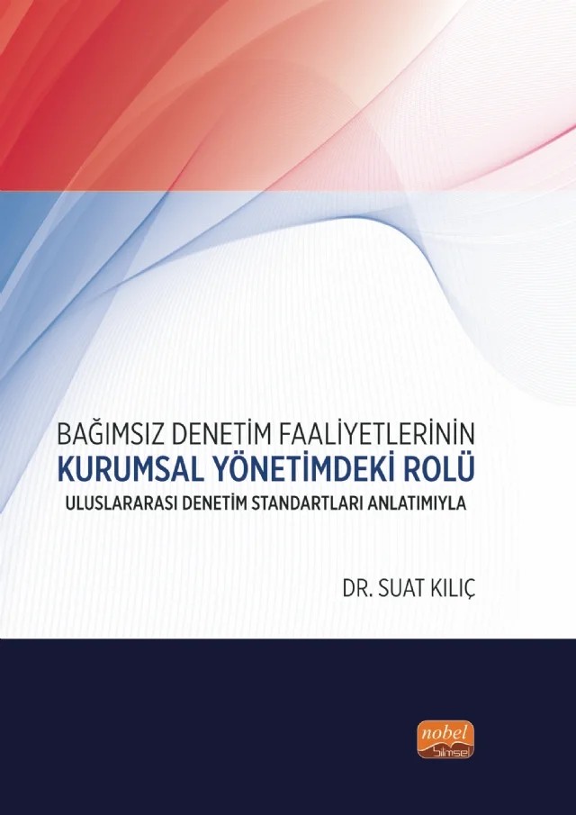 BAĞIMSIZ DENETİM FAALİYETLERİNİN KURUMSAL YÖNETİMDEKİ ROLÜ - Uluslararası Denetim Standartları Anlatımıyla – Suat Kılıç – Nobel Bilimsel Eserler kitap kapağı