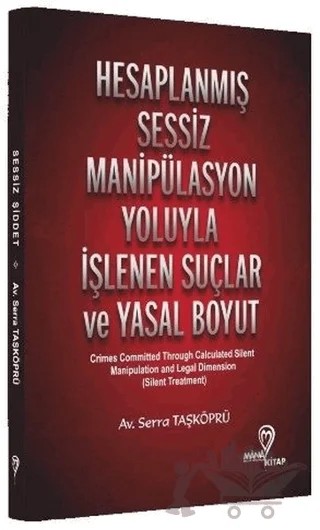 Hesaplanmış Sessiz Manipülasyon Yoluyla İşlenen Suçlar ve Yasal Boyut – Serra Taşköprü – Mana Kitap kitap kapağı
