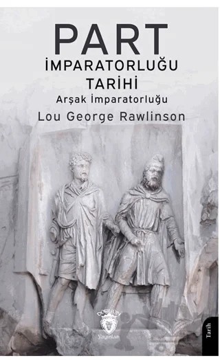 Part İmparatorluğu Tarihi (Arşak İmparatorluğu) – Lou George Rawlinson – Dorlion Yayınları kitap kapağı