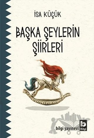Başka Şeylerin Şiirleri – İsa Küçük – Bilgi Yayınevi kitap kapağı