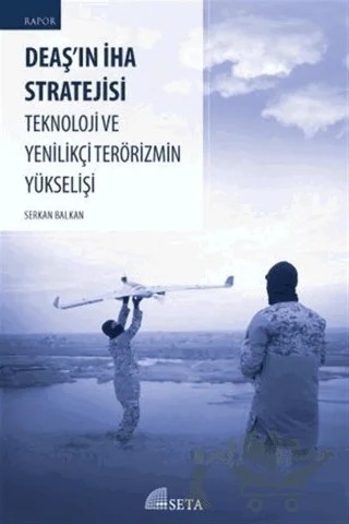 DEAŞ’ın İHA Stratejisi Teknoloji ve Yenilikçi Terörizmin Yükselişi – Serkan Balkan – Seta Yayınları kitap kapağı