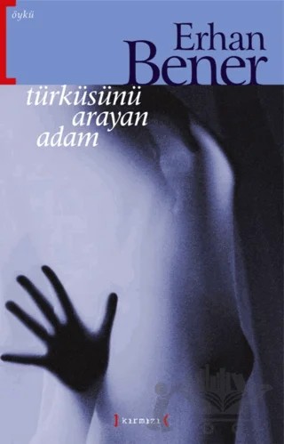 Türküsünü Arayan Adam – Erhan Bener – Kırmızı Yayınları kitap kapağı