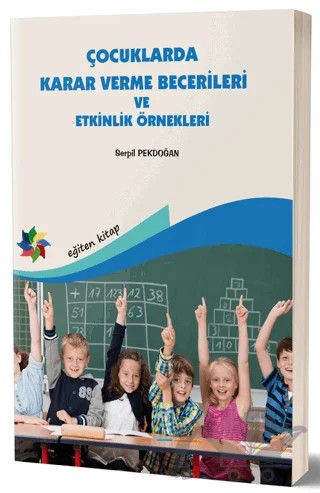 Çocuklarda Karar Verme Becerileri ve Etkinlik Örnekleri – Serpil Pekdoğan – Eğiten Kitap kitap kapağı