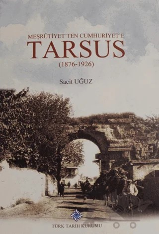 Meşrutiyet'ten Cumhuriyet'e Tarsus – Sacit Uğuz – Türk Tarih Kurumu Yayınları kitap kapağı