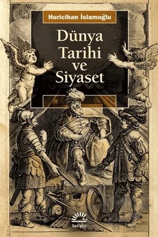 Dünya Tarihi ve Siyaset – Huricihan İslamoğlu – İletişim Yayınevi kitap kapağı