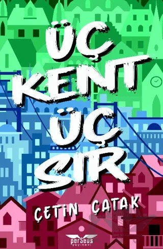Üç Kent Üç Sır – Çetin Çatak – Perseus kitap kapağı