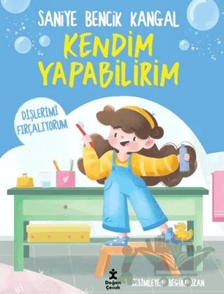 Kendim Yapabilirim - Dişlerimi Fırçalıyorum – Saniye Bencik Kangal – Doğan Çocuk kitap kapağı
