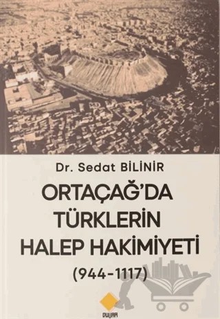Ortaçağ'da Türklerin Halep Hakimiyeti (944-1117) – Sedat Bilinir – Duvar Kitabevi kitap kapağı