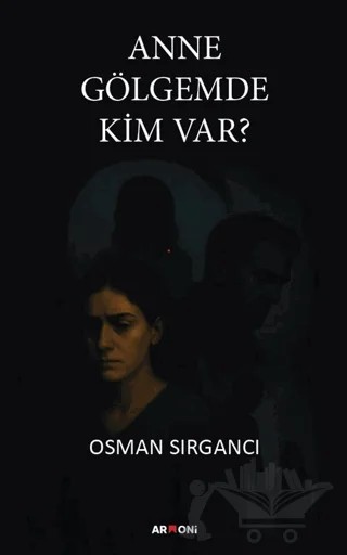 Anne Gölgemde Kim Var? – Osman Sırgancı – Armoni Yayıncılık kitap kapağı