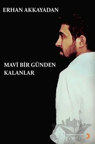 Mavi Bir Günden Kalanlar – Erhan Akkayadan – Cinius Yayınları kitap kapağı