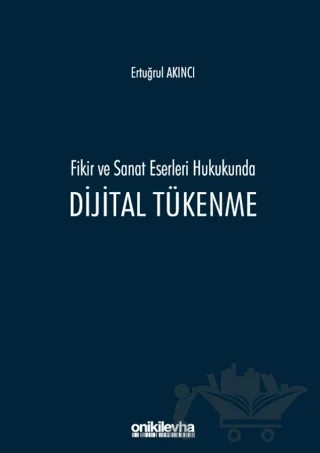 Fikir ve Sanat Eserleri Hukukunda Dijital Tükenme – Ertuğrul Akıncı – On İki Levha Yayınları kitap kapağı