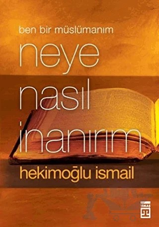 Ben Bir Müslümanım Neye Nasıl İnanırım – Hekimoğlu İsmail – Timaş Yayınları kitap kapağı