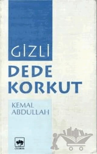 Gizli Dede Korkut – Kemal Abdullah – Ötüken Neşriyat kitap kapağı