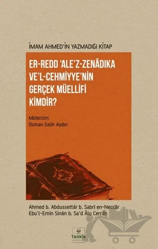 Er-Redd 'Ale’z-Zenâdıka Ve’l-Cehmiyye’nin Gerçek Müellifi Kimdir? – Ahmed b. Abdussettâr b. Sabrî en-Neccâr, Ebu’l-Emîn Sinân b. Sa’d Âlu Cerrâh – Tahkik Yayınları kitap kapağı