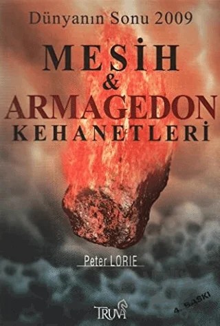 Dünyanın Sonu 2009 Mesih ve Armegedon Kehanetleri Din Alimlerinin Göremediği Şifreler – Peter Lorie – Truva Yayınları kitap kapağı