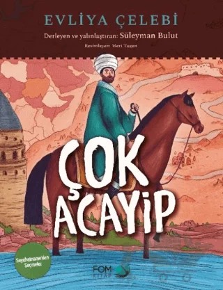 Çok Acayip - Evliya Çelebi Seyahatname’den Seçmeler – Süleyman Bulut – FOM Kitap kitap kapağı