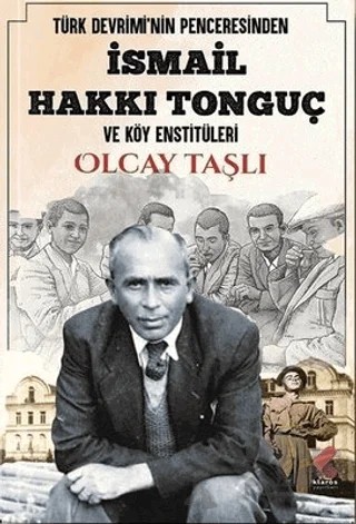 Türk Devrimi'nin Penceresinden İsmail Hakkı Tonguç ve Köy Enstitüleri – Olcay Taşlı – Klaros Yayınları kitap kapağı