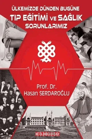 Ülkemizde Dünden Bugüne Tıp Eğitimi ve Sağlık Sorunlarımız – Hasan Serdaroğlu – Bilgeoğuz Yayınları kitap kapağı