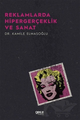 Reklamlarda Hipergerçeklik Ve Sanat – Kamile Elmasoğlu – Gece Kitaplığı kitap kapağı