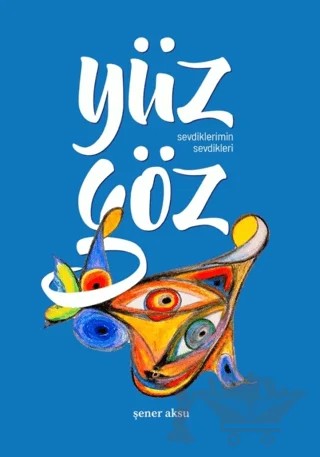Yüz Göz - Sevdiklerimin Sevdikleri – Şener Aksu – Aydili Sanat Yayınları kitap kapağı
