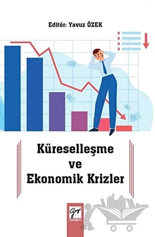 Küreselleşme ve Ekonomik Krizler – Ahmet Uğur, Ali Koçyiğit, Ali Şen, Engin Dücan, Fatih Akın, Halil Oğuzhan Ergür, Hatip Yurgiden, Mehmet Şentürk, Mehmet Tatar, Musa Öztürk, Nergis Bingöl, Onur Akkaya, Suzan Ergün, Şaban Öncebe, Tayfur Bayat, Yavuz Özek – Gazi Kitabevi kitap kapağı