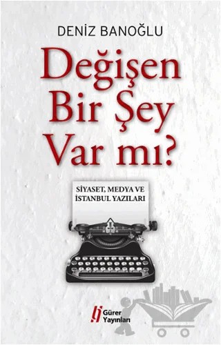 Değişen Bir Şey Var mı? – Deniz Banoğlu – Gürer Yayınları kitap kapağı