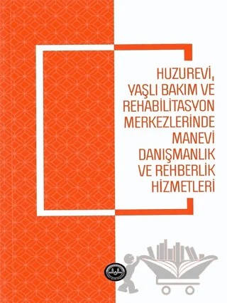 Huzurevi Yaşlı Bakım ve Rehabilitasyon Merkezlerinde Manevi Danışmanlık ve Rehberlik Hizmetle – Serap Telek, Sevde Düzgüner – Diyanet İşleri Başkanlığı kitap kapağı