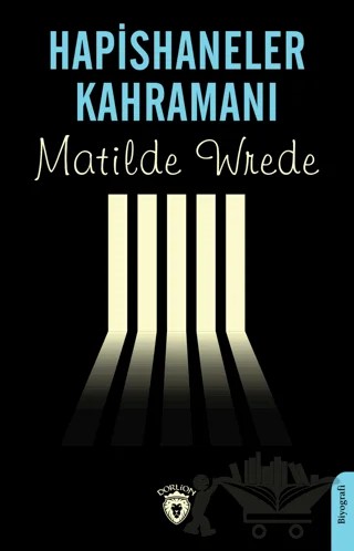 Hapishaneler Kahramanı – Matilde Wrede – Dorlion Yayınları kitap kapağı