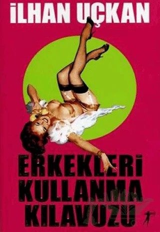 Erkekleri Kullanma Kılavuzu – İlhan Uçkan – Artemis Yayınları kitap kapağı