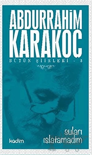 Bütün Şiirleri 3 : Suları Islatamadım – Abdurrahim Karakoç – Kadim Yayınları kitap kapağı