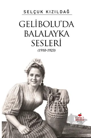 Gelibolu’da Balalayka Sesleri (1910-1923) – Selçuk Kızıldağ – Almina Kitap kitap kapağı