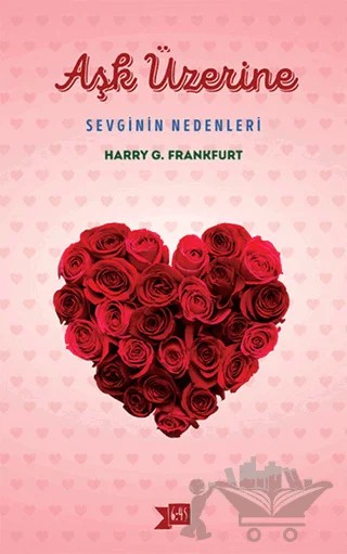 Aşk Üzerine: Sevginin Nedenleri – Harry G. Frankfurt – Altıkırkbeş Yayınları kitap kapağı