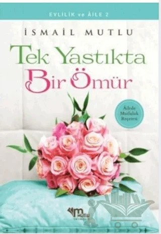 Tek Yastıkta Bir Ömür – İsmail Mutlu – Mutlu Yayınevi kitap kapağı