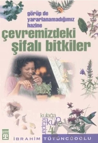 Çevremizdeki Şifalı Bitkiler: Görüp de Yararlanmadığımız Hazine – İbrahim Tütüncüoğlu – Timaş Yayınları kitap kapağı