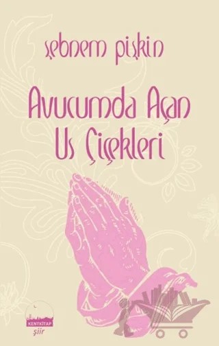 Avucumda Açan Us Çiçekleri – Şebnem Pişkin – Kent Kitap kitap kapağı