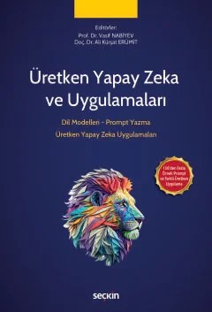 Üretken Yapay Zeka ve Uygulamaları Dil Modelleri – Prompt Yazma – Üretken Yapay Zeka Uygulamaları – Vasif Nabiyev, Ali Kürşat Erümit – Seçkin Yayıncılık kitap kapağı